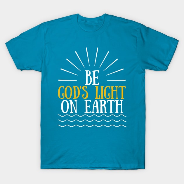 Be God's Light On Earth T-Shirt by Kelilah